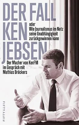 E-Book (epub) Der Fall Ken Jebsen oder Wie Journalismus im Netz seine Unabhängigkeit zurückgewinnen kann von 