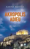 E-Book (epub) Akropolis Adieu von Karina Noheea