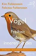 E-Book (epub) Vögel - Freiheit des inneren Kindes von Kim Fohlenstein, Felicitas Fohlenstein