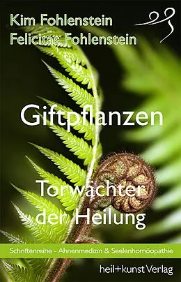 E-Book (epub) Giftpflanzen - Torwächter der Heilung von Kim Fohlenstein, Felicitas Fohlenstein