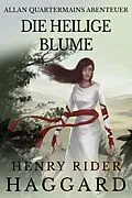 E-Book (epub) Allan Quatermains Abenteuer: Die heilige Blume von Henry Rider Haggard