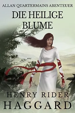 E-Book (epub) Allan Quatermains Abenteuer: Die heilige Blume von Henry Rider Haggard