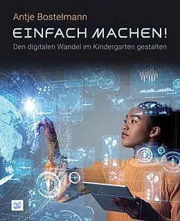 E-Book (pdf) Einfach machen! Den digitalen Wandel im Kindergarten gestalten von Antje Bostelmann