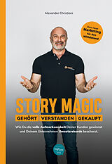 Kartonierter Einband Story Magic | GEHÖRT | VERSTANDEN | GEKAUFT von Alexander Christiani