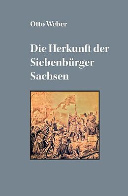 Fester Einband Die Herkunft der Siebenbürger Sachsen von Otto Weber