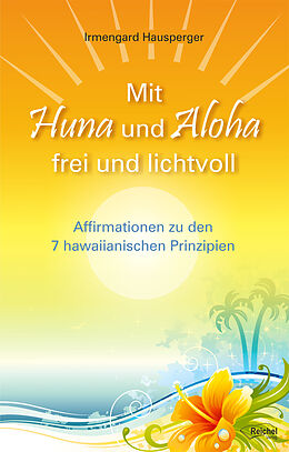 E-Book (epub) Mit Huna und Aloha frei und lichtvoll von Irmengard Hausperger