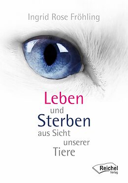 E-Book (epub) Leben und Sterben aus Sicht unserer Tiere von Ingrid Rose Fröhling