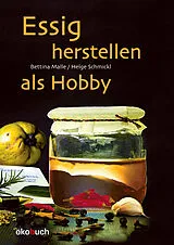Fester Einband Essig herstellen als Hobby von Bettina Malle, Helge Schmickl