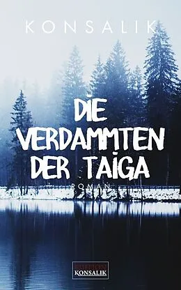 E-Book (epub) Die Verdammten der Taiga von Heinz G. Konsalik
