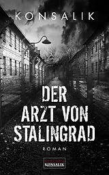E-Book (epub) Der Arzt von Stalingrad von Heinz G. Konsalik