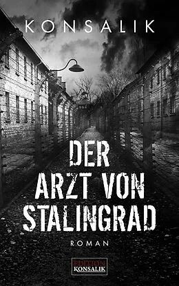 E-Book (epub) Der Arzt von Stalingrad von Heinz G. Konsalik
