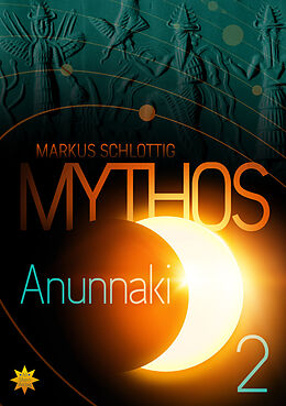 Kartonierter Einband Mythos Anunnaki - Band 2 von Markus Schlottig