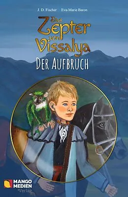 E-Book (epub) Das Zepter von Vissalya / Das Zepter von Vissalya - Der Aufbruch von J. D. Fischer, Eva-Marie Baron