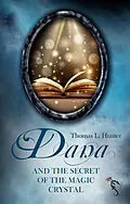 E-Book (epub) Dana and the Secret of the Magic Crystal von Thomas L. Hunter
