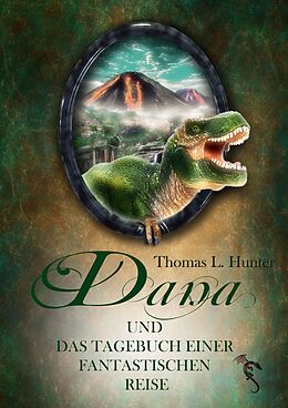 Kartonierter Einband Dana und das Tagebuch einer fantastischen Reise von Thomas L. Hunter