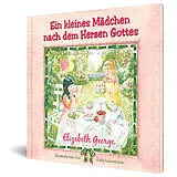 Fester Einband Ein kleines Mädchen nach dem Herzen Gottes von Elizabeth George
