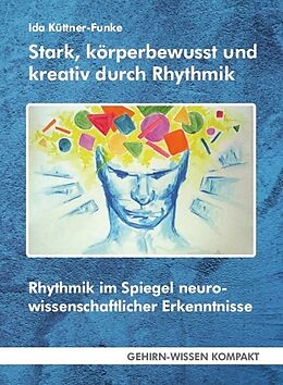 Kartonierter Einband Stark, körperbewusst und kreativ durch Rhythmik (Taschenbuch) von Ida Küttner-Funke