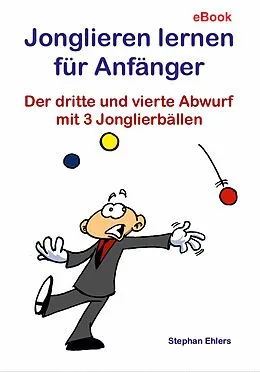 E-Book (epub) Jonglieren lernen für Anfänger (eBook) von Stephan Ehlers