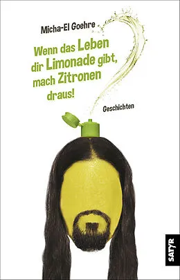 E-Book (epub) Wenn das Leben dir Limonade gibt, mach Zitronen draus! von Micha El-Goehre