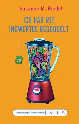 E-Book (epub) Ich hab mit Ingwertee gegoogelt von Susanne M. Riedel