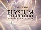 Kartonierter Einband Elysium entschleiert von Jürgen Ziewe