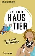 E-Book (epub) Das richtige Haustier von Michael Fuchs-Gamböck