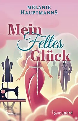 E-Book (epub) Mein fettes Glück von Melanie Hauptmanns