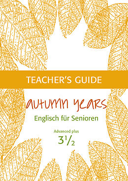 Kartonierter Einband (Kt) Autumn Years - Englisch für Senioren 3 1/2 - Advanced Plus - Teacher's Guide von Beate Baylie, Karin Schweizer