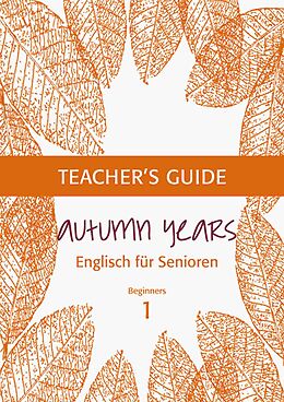 eBook (epub) Autumn Years - Englisch für Senioren 1 - Beginners - Teacher's Guide de Beate Baylie, Karin Schweizer