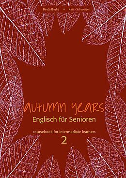 E-Book (epub) Autumn Years - Englisch für Senioren 2 - Intermediate Learners - Coursebook von Beate Baylie, Karin Schweizer