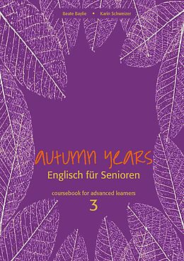 E-Book (epub) Autumn Years - Englisch für Senioren 3 - Advanced Learners - Coursebook von Beate Baylie, Karin Schweizer