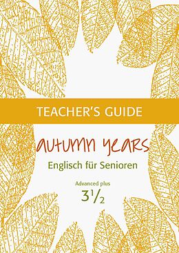 eBook (epub) Autumn Years - Englisch für Senioren 3 1/2 - Advanced Plus - Teacher's Guide de Beate Baylie, Karin Schweizer