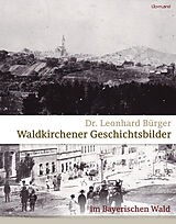 E-Book (pdf) Waldkirchener Geschichtsbilder von Dr. Leonhard Bürger