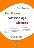 E-Book (epub) EMOTIONALE VITALISIERUNGS-METHODE - Selbstbewusstsein stärken und Selbstvertrauen steigern! von Tony Gaschler