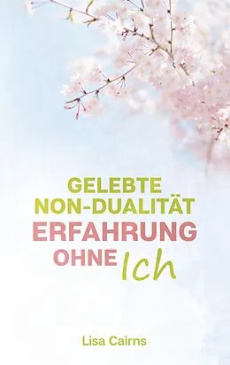 E-Book (epub) Gelebte Non-Dualität: Erfahrung ohne Ich von Lisa Cairns