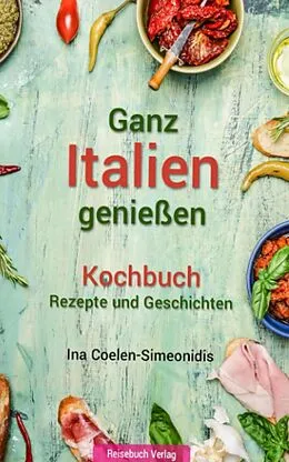 E-Book (epub) Ganz Italien genießen - Kochbuch von Ina Coelen-Simeonidis