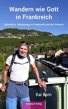 E-Book (epub) Wandern wie Gott in Frankreich von Kai Born