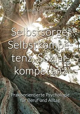 E-Book (epub) Selbstsorge, Selbstkompetenz, Sozialkompetenz von Christian M. Blechinger