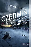 E-Book (epub) Czernin oder wie ich lernte, den Ersten Weltkrieg zu verstehen von Hans von Trotha