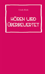 E-Book (epub) Hören wird überbewertet von Cindy Klink