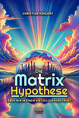 Fester Einband Die Matrix-Hypothese von Christian Köhlert