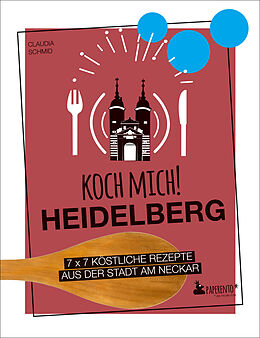 Kartonierter Einband Koch mich! Heidelberg - Das Kochbuch von Claudia Schmid