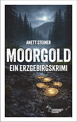 Kartonierter Einband Moorgold - Ein Erzgebirgskrimi von Anett Steiner