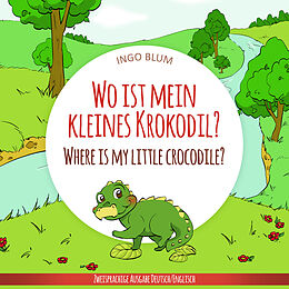 Kartonierter Einband Wo ist mein kleines Krokodil? - Where is my little crocodile? von Ingo Blum