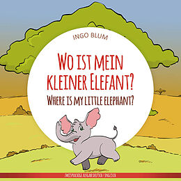 Kartonierter Einband Wo ist mein kleiner Elefant? - Where is my little elephant? von Ingo Blum