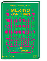 Fester Einband Mexiko vegetarisch  Das Kochbuch von Margarita Carrillo Arronte