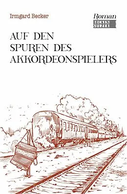 E-Book (epub) Auf den Spuren des Akkordeonspielers von Irmgard Becker