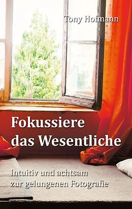 E-Book (epub) Fokussiere das Wesentliche von Tony Hofmann
