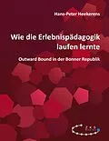 E-Book (epub) Wie die Erlebnispädagogik laufen lernte von Hans-Peter Heekerens