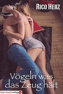 E-Book (epub) Vögeln was das Zeug hält von Rico Herz